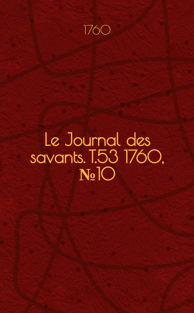 Le Journal des savants. T.53 1760, №10(Août Vol.2)