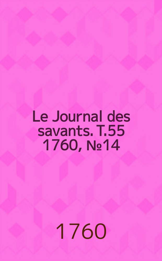 Le Journal des savants. T.55 1760, №14(Décembre [Vol.1])