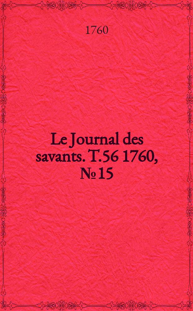 Le Journal des savants. T.56 1760, №15(Décembre [Vol.2])
