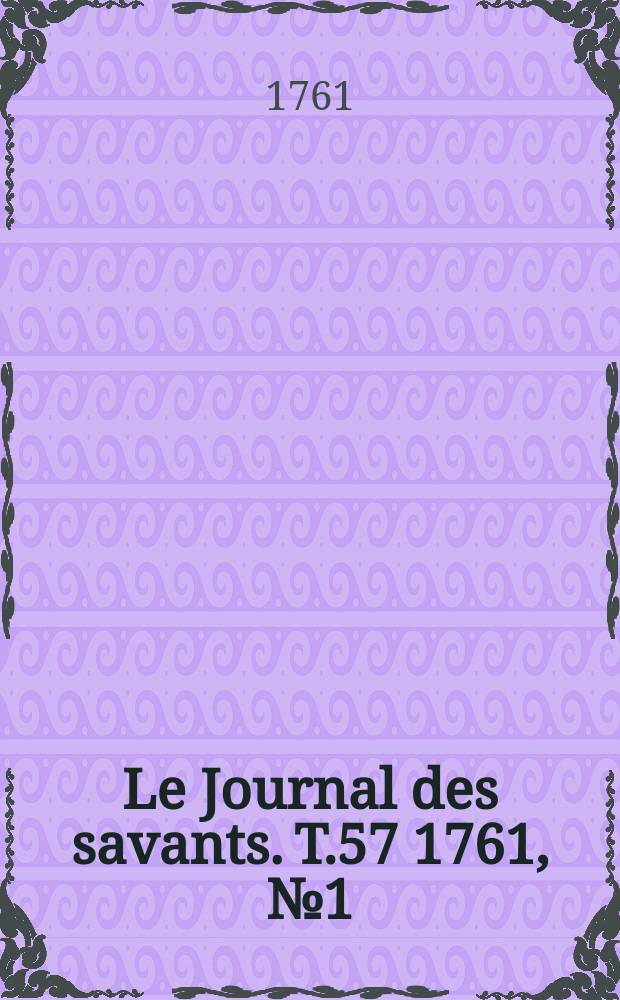 Le Journal des savants. T.57 1761, №1(Janvier)