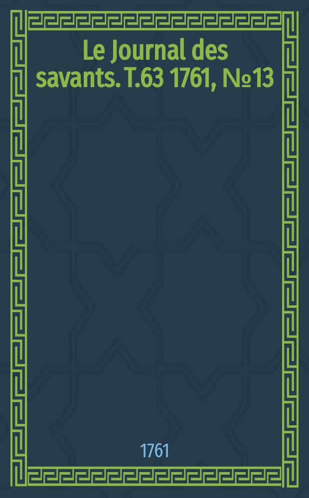 Le Journal des savants. T.63 1761, №13(Novembre)