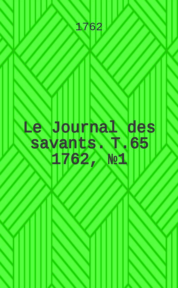Le Journal des savants. T.65 1762, №1(Janvier)