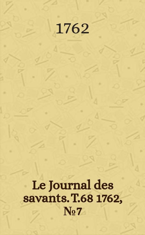 Le Journal des savants. T.68 1762, №7(Juin)