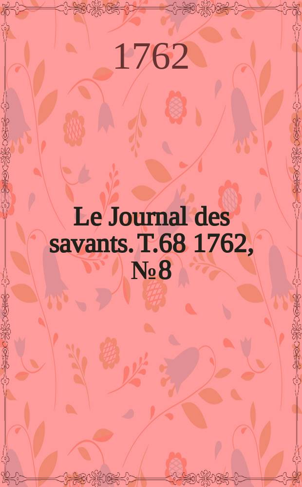 Le Journal des savants. T.68 1762, №8(Juillet)