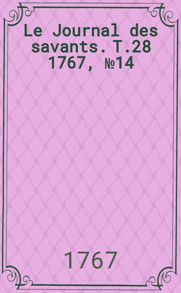 Le Journal des savants. T.28 1767, №14(Décembre)