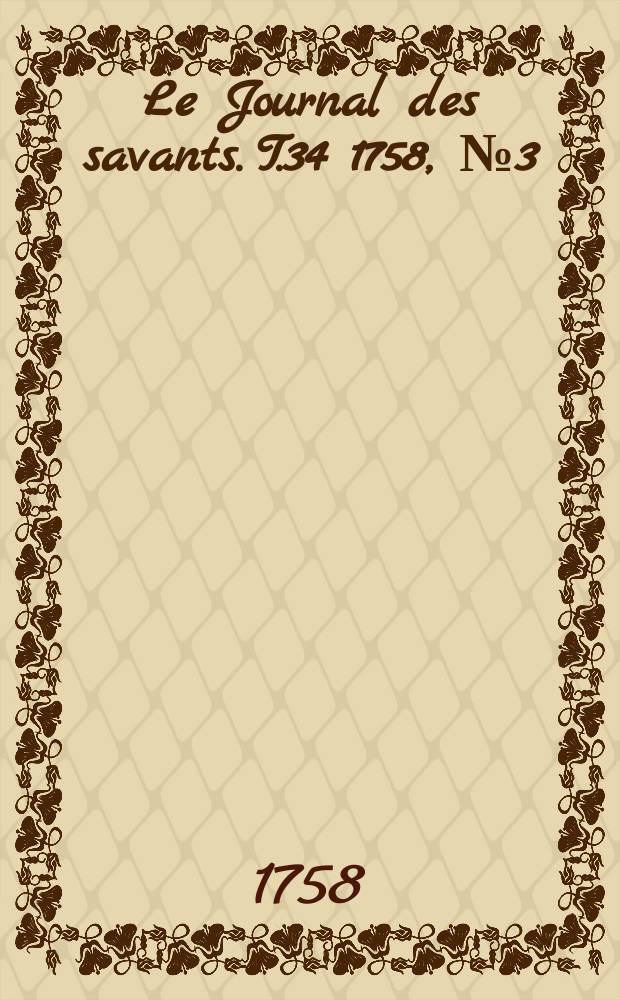 Le Journal des savants. T.34 1758, №3(Mars)