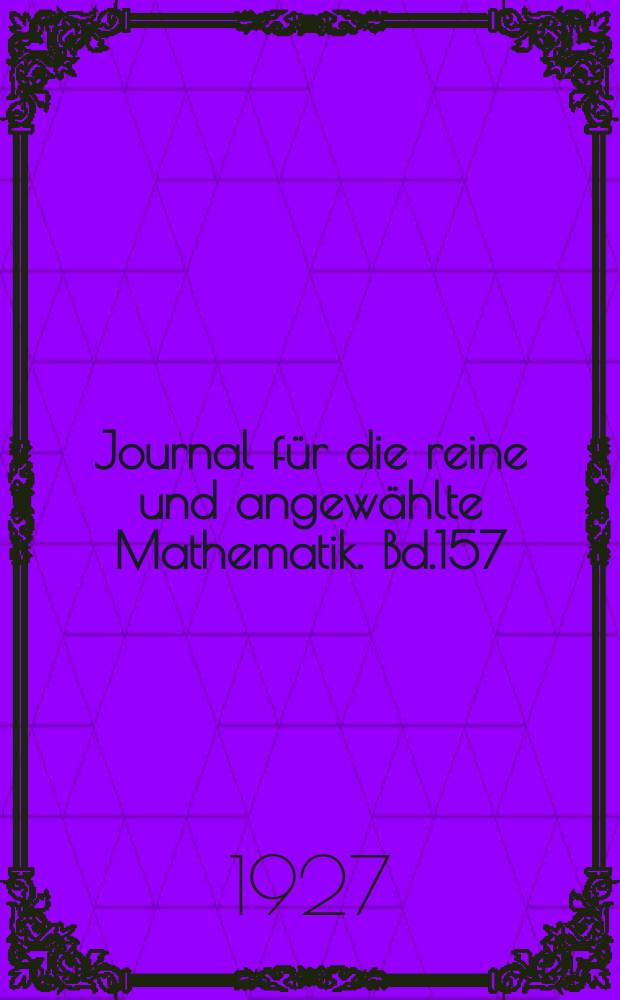 Journal für die reine und angewählte Mathematik. Bd.157 : Jubiliums Bd.