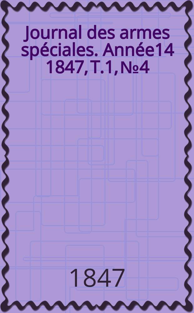 Journal des armes spéciales. Année14 1847, T.1, №4