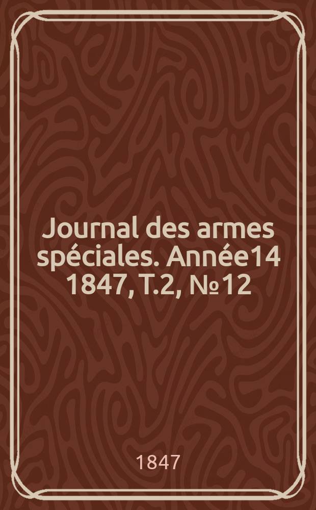 Journal des armes spéciales. Année14 1847, T.2, №12