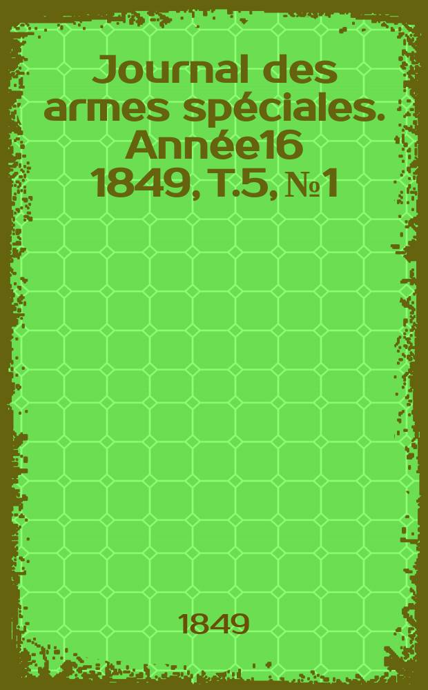 Journal des armes spéciales. Année16 1849, T.5, №1