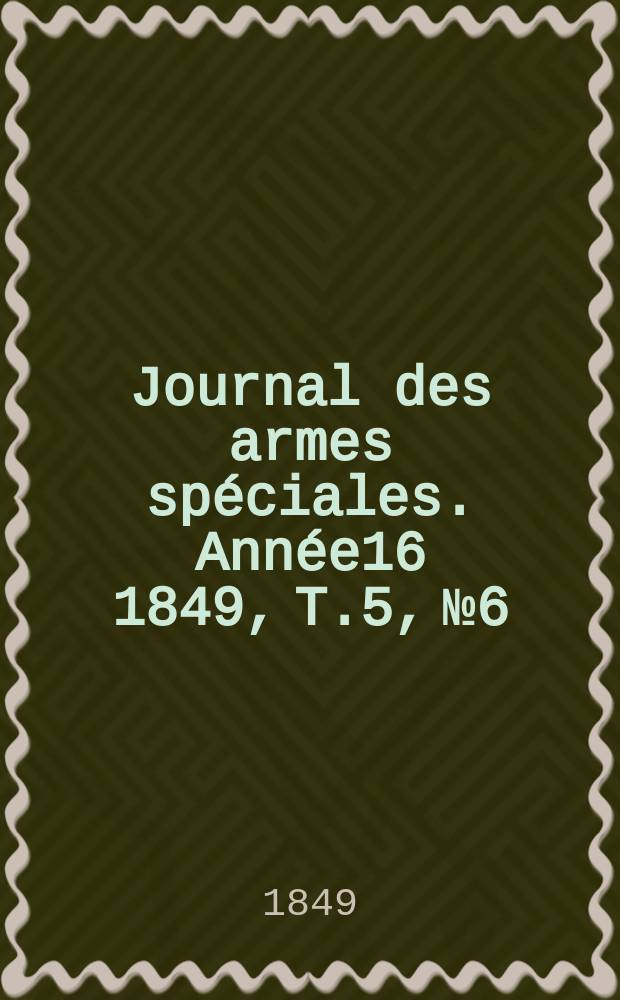 Journal des armes spéciales. Année16 1849, T.5, №6