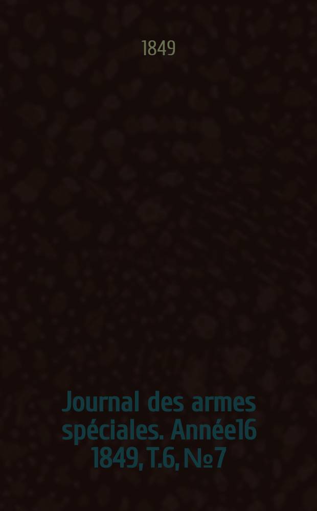 Journal des armes spéciales. Année16 1849, T.6, №7