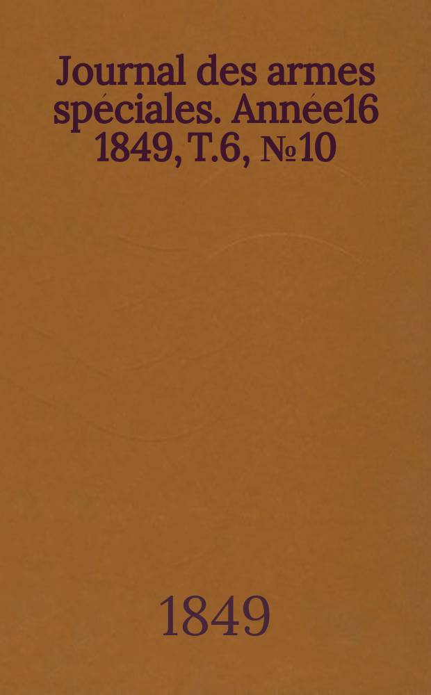 Journal des armes spéciales. Année16 1849, T.6, №10