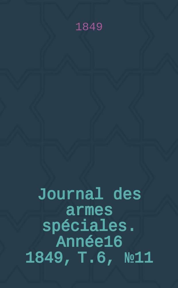 Journal des armes spéciales. Année16 1849, T.6, №11