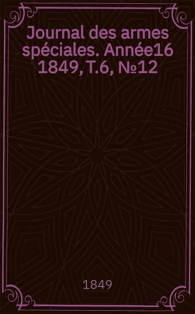 Journal des armes spéciales. Année16 1849, T.6, №12