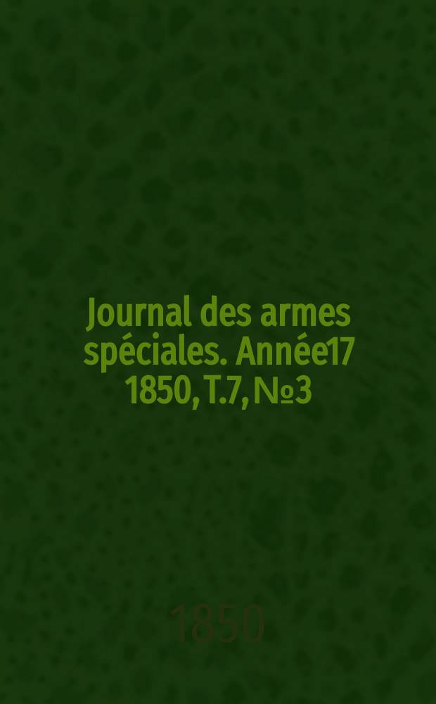 Journal des armes spéciales. Année17 1850, T.7, №3