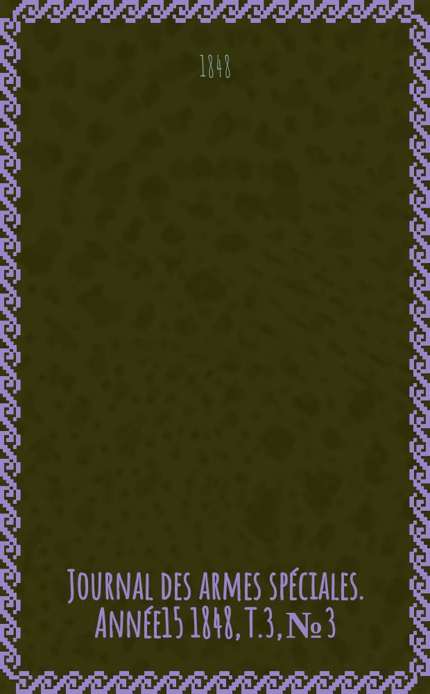 Journal des armes spéciales. Année15 1848, T.3, №3