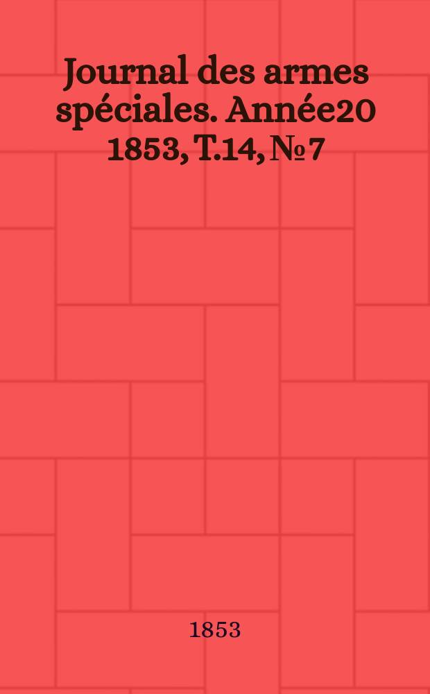 Journal des armes sp&eacute;ciales. Ann&eacute;e20 1853, T.14, №7