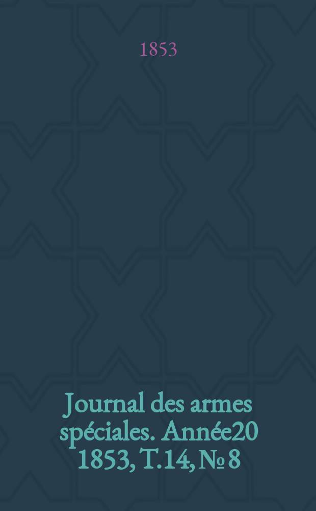 Journal des armes spéciales. Année20 1853, T.14, №8