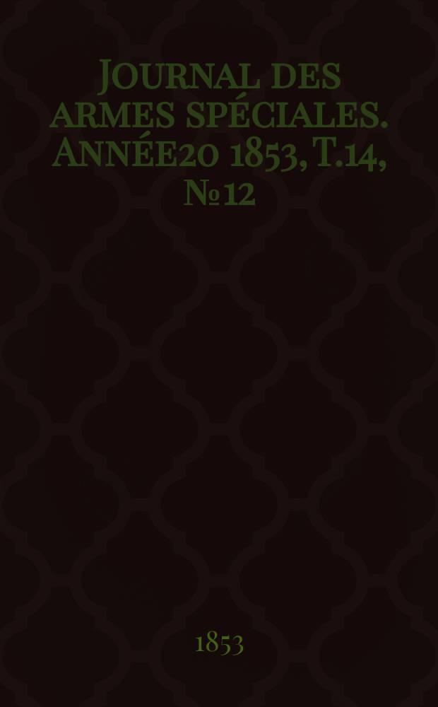 Journal des armes spéciales. Année20 1853, T.14, №12