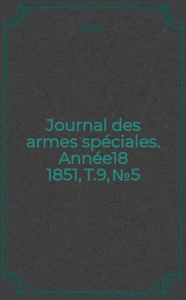 Journal des armes spéciales. Année18 1851, T.9, №5
