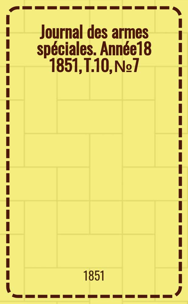 Journal des armes spéciales. Année18 1851, T.10, №7