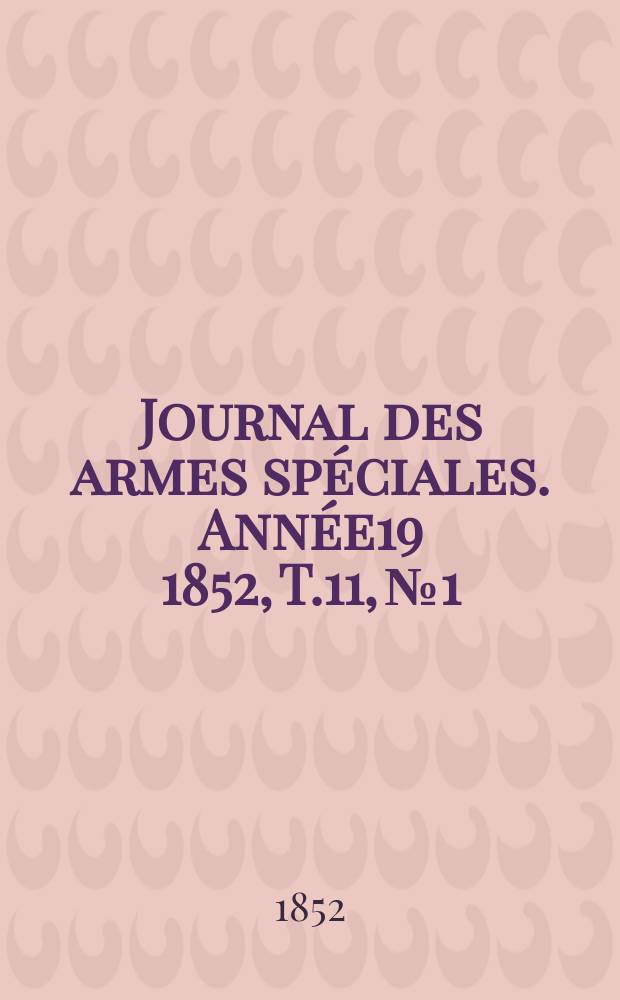 Journal des armes spéciales. Année19 1852, T.11, №1