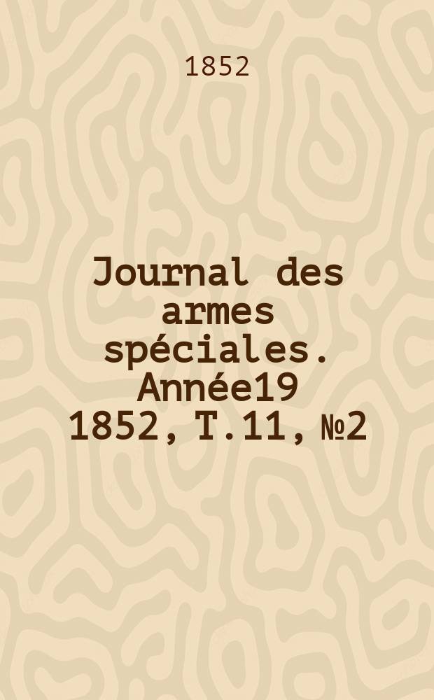 Journal des armes spéciales. Année19 1852, T.11, №2