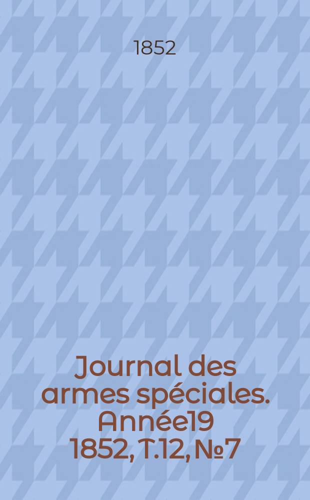 Journal des armes spéciales. Année19 1852, T.12, №7
