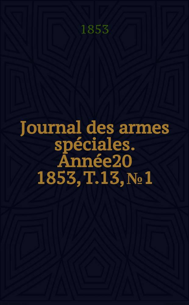 Journal des armes spéciales. Année20 1853, T.13, №1