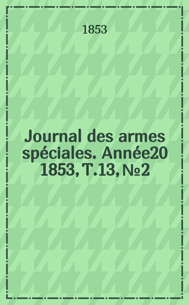 Journal des armes spéciales. Année20 1853, T.13, №2