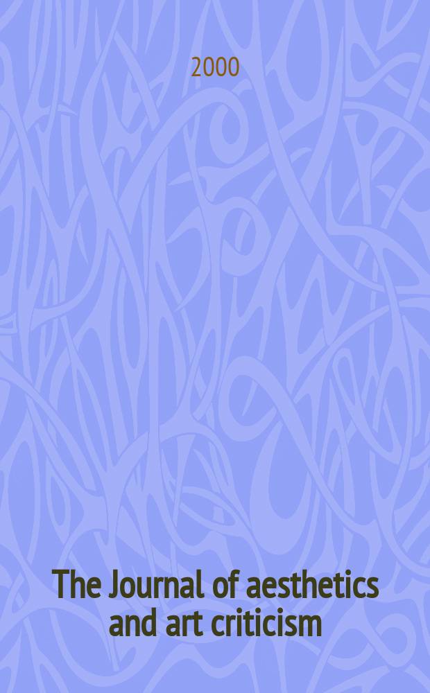 The Journal of aesthetics and art criticism : Ed. Thomas Munro Managing ed. Max Schoen. Vol.58, №1