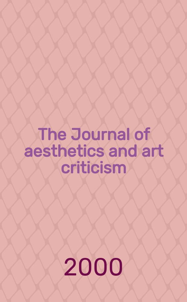 The Journal of aesthetics and art criticism : Ed. Thomas Munro Managing ed. Max Schoen. Vol.58, №3