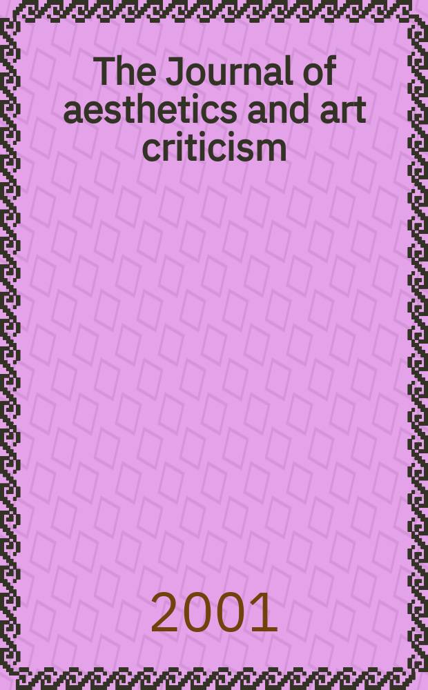 The Journal of aesthetics and art criticism : Ed. Thomas Munro Managing ed. Max Schoen. Vol.59, №2