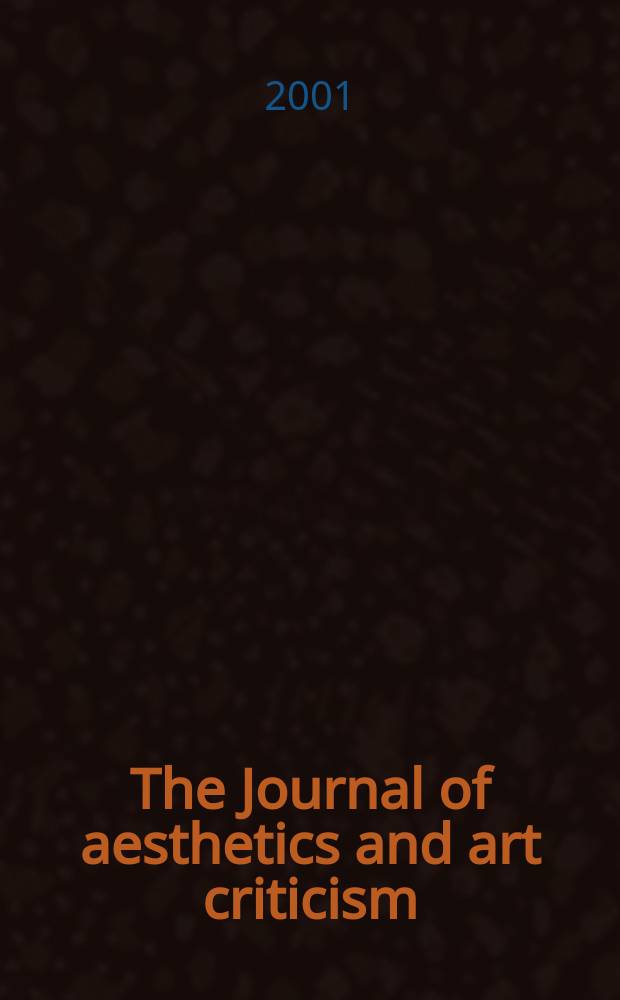 The Journal of aesthetics and art criticism : Ed. Thomas Munro Managing ed. Max Schoen. Vol.59, №3