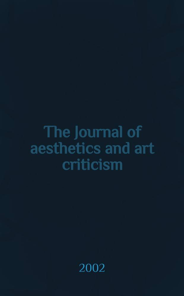 The Journal of aesthetics and art criticism : Ed. Thomas Munro Managing ed. Max Schoen. Vol.60, №1