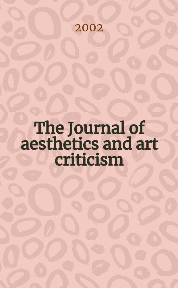 The Journal of aesthetics and art criticism : Ed. Thomas Munro Managing ed. Max Schoen. Vol.60, №2