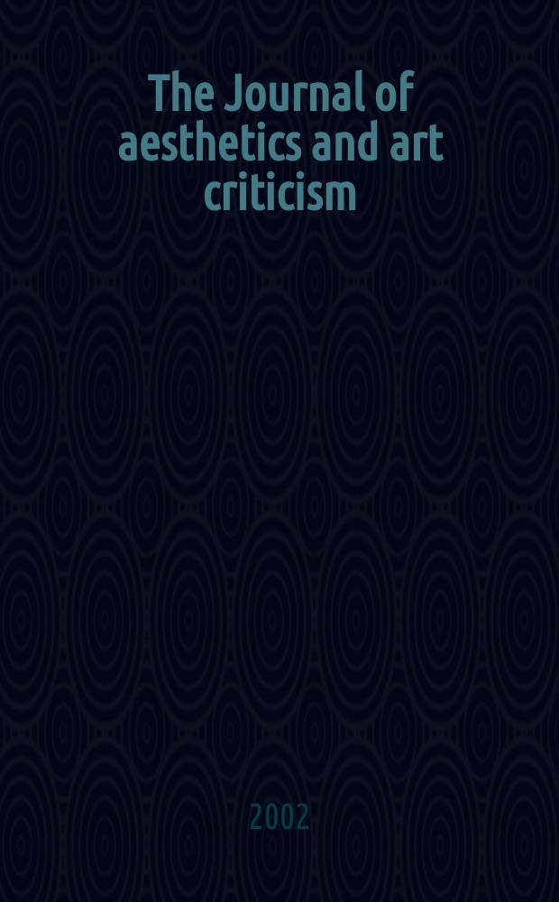 The Journal of aesthetics and art criticism : Ed. Thomas Munro Managing ed. Max Schoen. Vol.60, №3