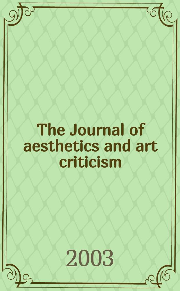 The Journal of aesthetics and art criticism : Ed. Thomas Munro Managing ed. Max Schoen. Vol.61, №1