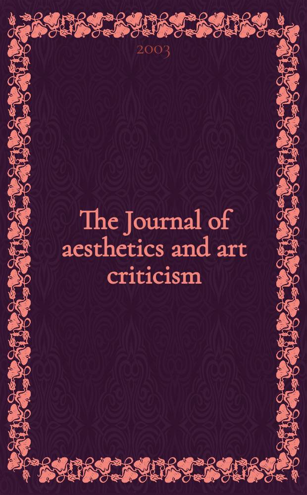 The Journal of aesthetics and art criticism : Ed. Thomas Munro Managing ed. Max Schoen. Vol.61, №2