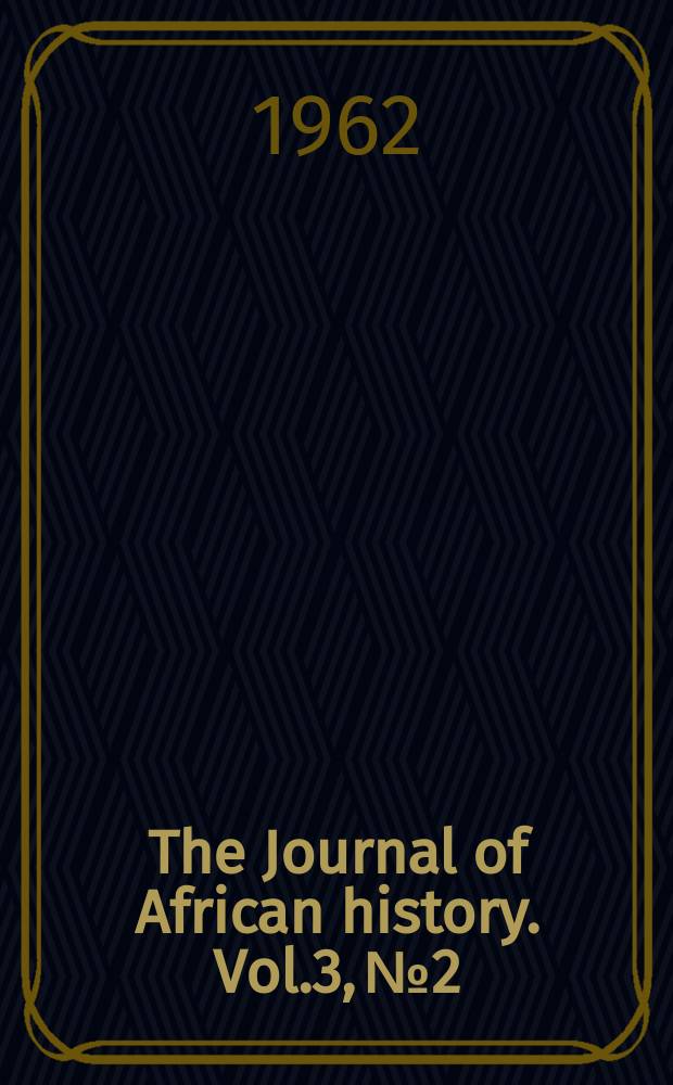 The Journal of African history. Vol.3, №2 : Conference on African history and archaeology 3d. London 1961