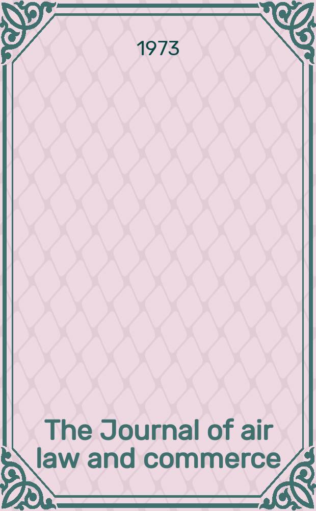 The Journal of air law and commerce : Publ. by Northwestern Univ. School of law and School of commerce. Vol.39, №3 : Symposium on current trends in airport liability and general aviation