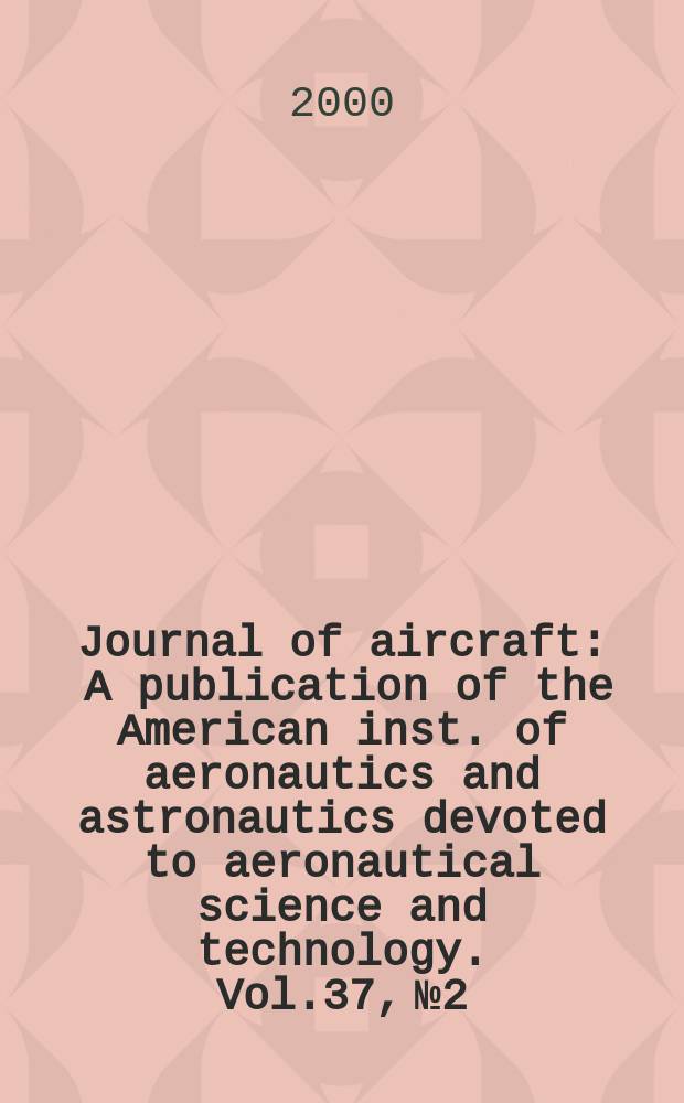 Journal of aircraft : A publication of the American inst. of aeronautics and astronautics devoted to aeronautical science and technology. Vol.37, №2