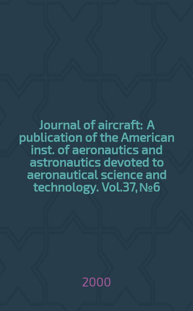 Journal of aircraft : A publication of the American inst. of aeronautics and astronautics devoted to aeronautical science and technology. Vol.37, №6