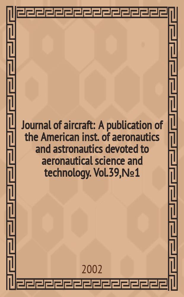 Journal of aircraft : A publication of the American inst. of aeronautics and astronautics devoted to aeronautical science and technology. Vol.39, №1