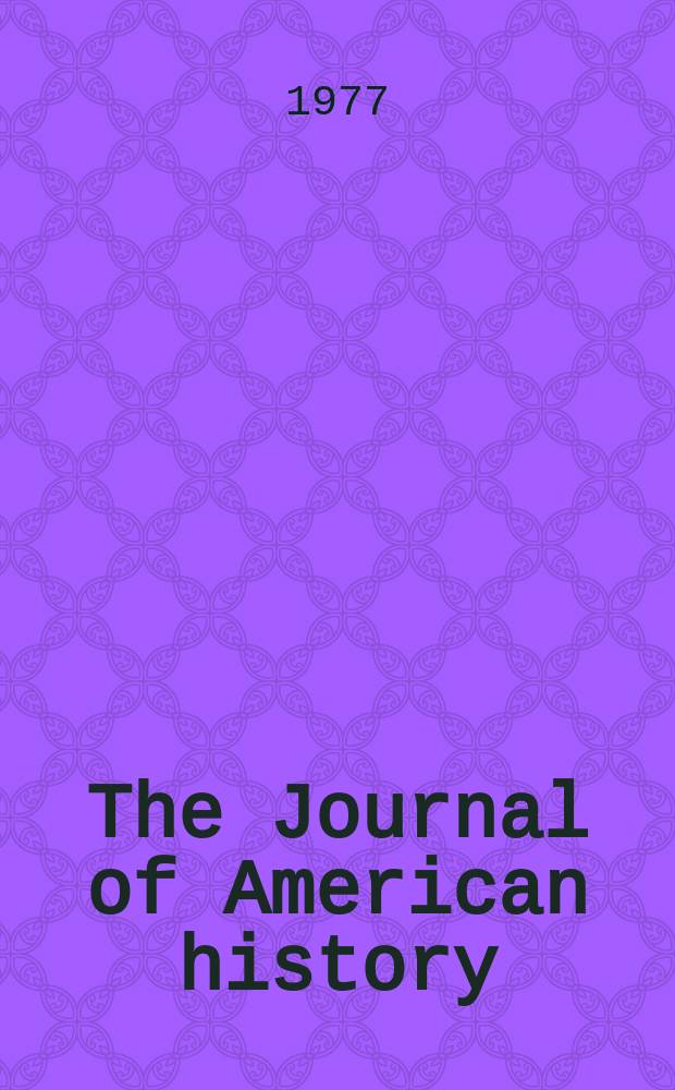 The Journal of American history : Formerly the Mississippi valley historical review : Publ. quarterly by the Organization of Amer. historians