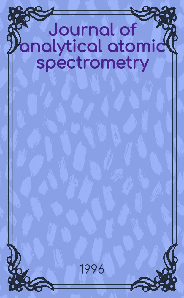 Journal of analytical atomic spectrometry : JAAS (Incl. Atomic spectrometry updates). Vol.11, №9 : Winter conference on plasma spectrochemistry (1996; Fort Lauderdale, Fla)