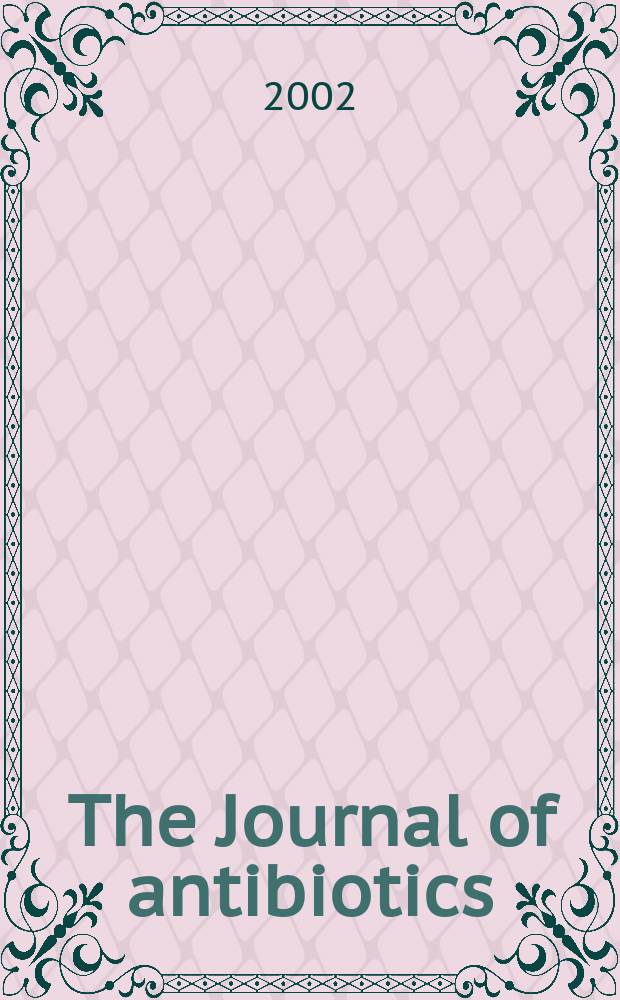 The Journal of antibiotics : An intern. journal devoted to research on antibiotics and other microbial products Publ. by Japan antibiotics research assoc. Vol.55, №4