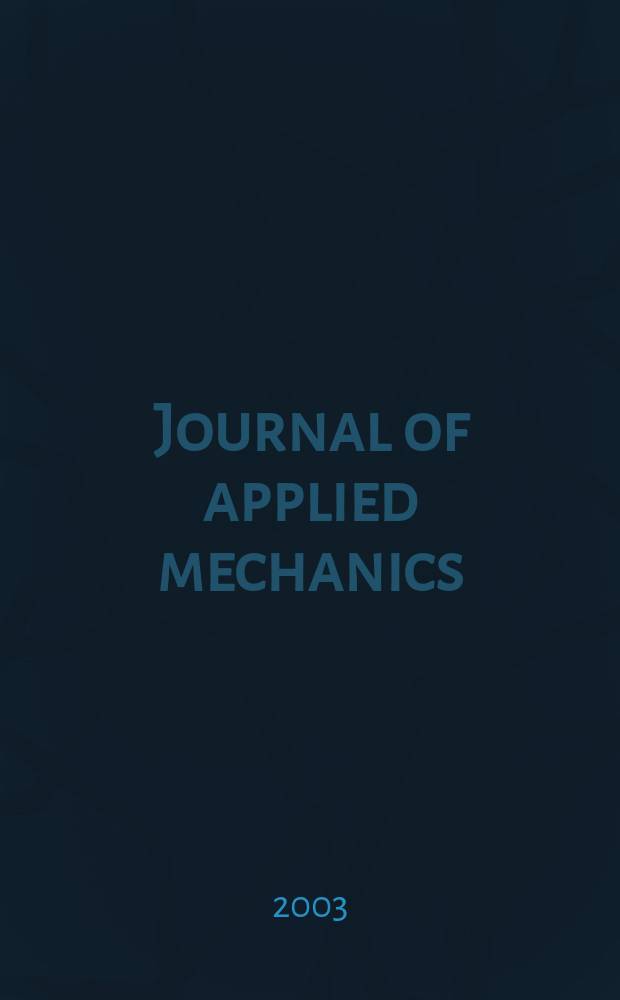 Journal of applied mechanics : (Contributions of the A.S.M.E. Applied mechanics division). Vol.70, №1