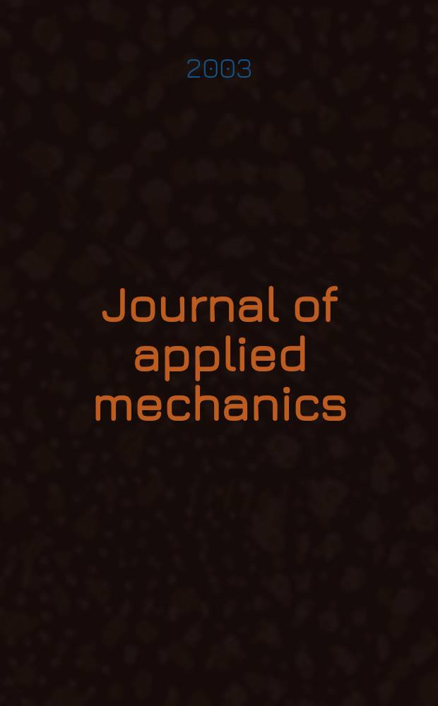 Journal of applied mechanics : (Contributions of the A.S.M.E. Applied mechanics division). Vol.70, №3